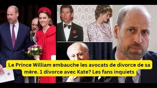 Le Prince William embauche les avocats de divorce de sa mère. 1 divorce avec Kate? Les fans inquiets