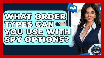 What Order Types Can You Use With SPY Options? - Stock and Options Playbook
