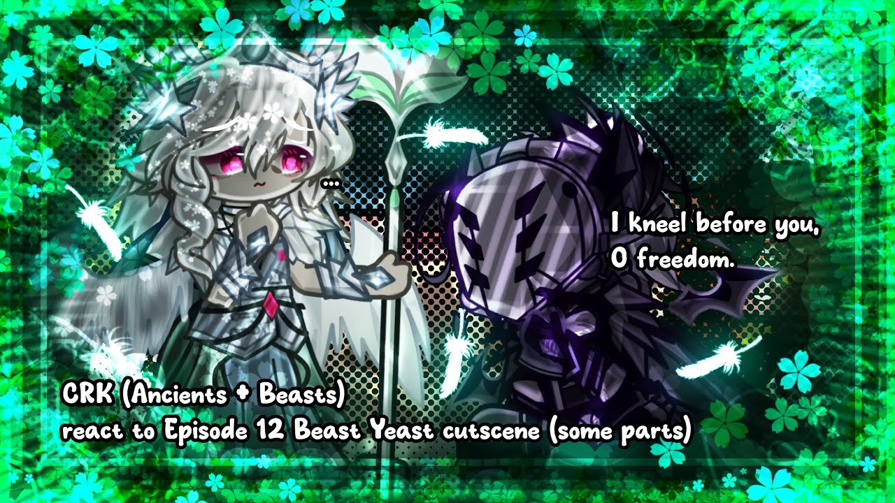 CRK (Ancients & Beasts) react to Episode 12 Beast Yeast cutscene (some parts) | CRK X Gacha