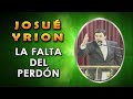 La Falta del Perdón - Josué Yrion