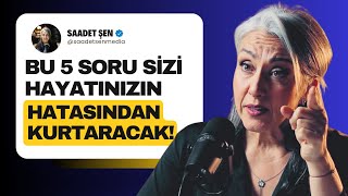 Hayatınızın Hatasından Kurtaracak 5 SORU | Saadet Şen