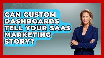 Can Custom Dashboards Tell Your SaaS Marketing Story? - Saas Marketing Wizards