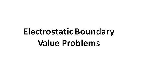 Lecture 8 (Part 1) Electrostatic Boundary Value Problems