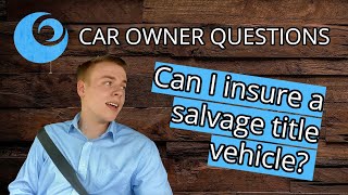Can I insure a salvage title vehicle?
