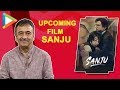 Rajkumar Hirani: “While you are writing you go through many DARK DAYS” | Sanju