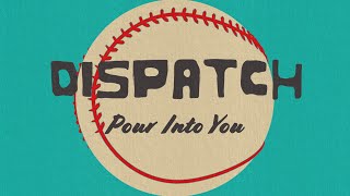 Dispatch - "Pour Into You" [Official Video]