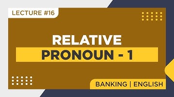 Relative Pronoun - 1 | Lecture - 16