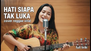 Hati Siapa Tak Luka – Cover Reggae | Full Lirik
