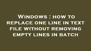 Windows : how to replace one line in text file without removing empty lines in batch