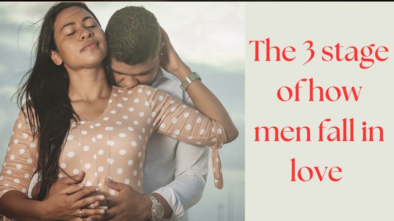THE 3 STAGE OF HOW MEN FALL IN LOVE - YouTube