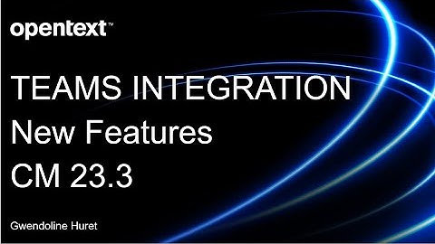 Teams Integration - New Features Content Manager 23.3