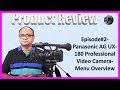 Episode#2-Panasonic AG UX-180 Professional Video Camera-Menu Overview