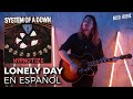 ¿Cómo sonaría SYSTEM OF A DOWN - LONELY DAY en Español?
