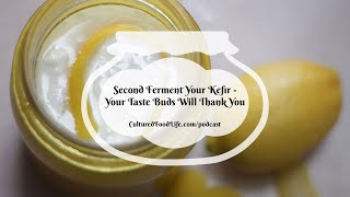 Podcast Episode 132: Second Ferment Your Kefir - Your Taste Buds Will Thank You