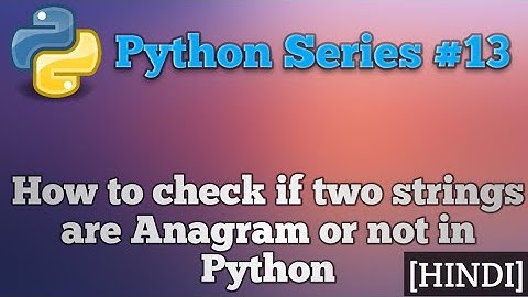 How to check if two strings are Anagram or not in python|| python series-13