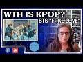 WTH IS KPOP?  BTS FAKE LOVE FIRST REACTION! KPOP REACTION FIRST TIME!