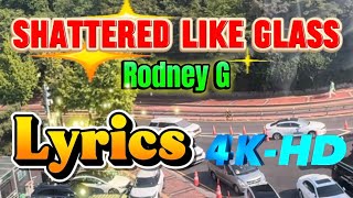 Shattered Like Glass - Rodney G lyrics 4K-HD