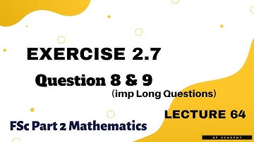 Exercise 2.7 Question 8 & 9 | FSc Part 2 Mathematics | Lecture 64