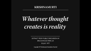 Whatever thought creates is reality | J. Krishnamurti