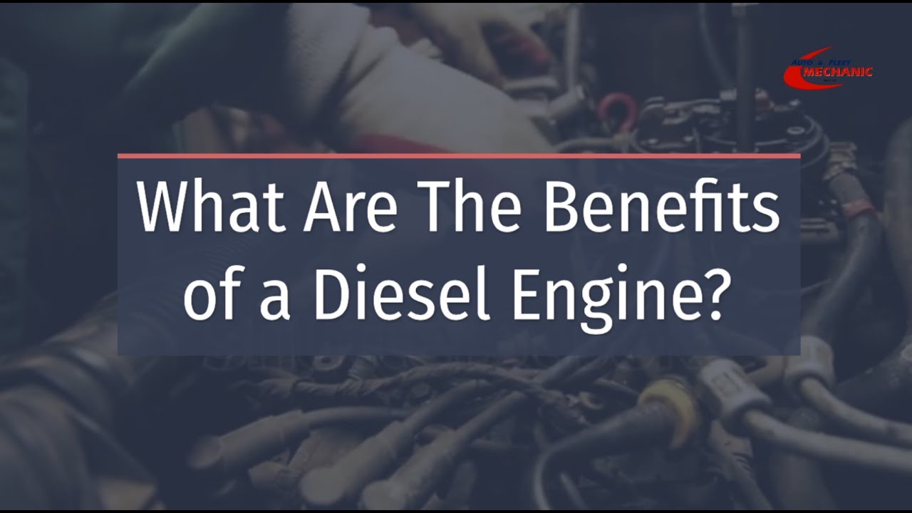 What Are The Benefits of a Diesel Engine? Auto & Fleet Mechanic