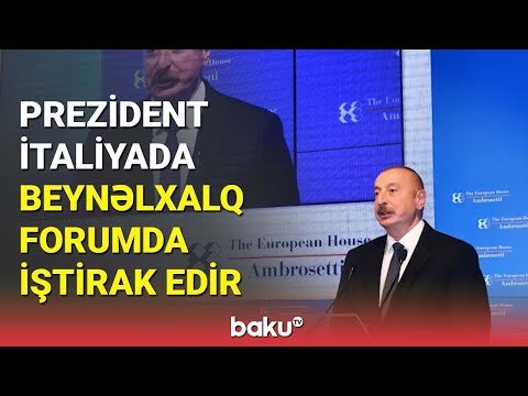 Prezident İtaliyada beynəlxalq forumda iştirak edir — BAKU TV