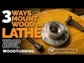 3 Ways Mount Wood To Lathe - Bowl Woodturning Video