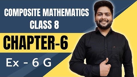 Composite Mathematics Class 8, Chapter - 6||  Exercise 6 G