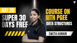 Day 20 | Super 30 Days FREE Course on IIIT Hyderabad PGEE | DATA STRUCTURES