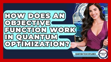 How Does An Objective Function Work In Quantum Optimization? - Quantum Tech Explained