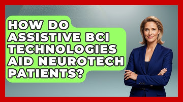 How Do Assistive BCI Technologies Aid Neurotech Patients? - Neurotech Insight Pro
