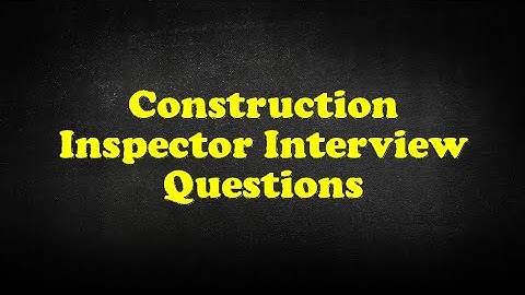Construction Inspector Interview Questions