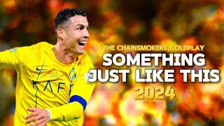 Cristiano Ronaldo ➤"Something Just Like This" | Al Nassr | Crazy skills,Goals & Assists | HD 2024