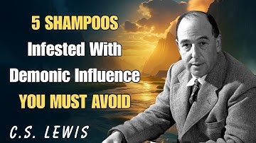 5 SHAMPOOS Infested With Demonic Influence YOU MUST AVOID | C.S. Lewis