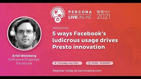 Ariel Weisberg - 5 Ways Facebook’s Ludicrous Usage Drives Presto Innovation - Percona Live 2021
