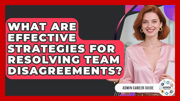 What Are Effective Strategies For Resolving Team Disagreements? - Admin Career Guide