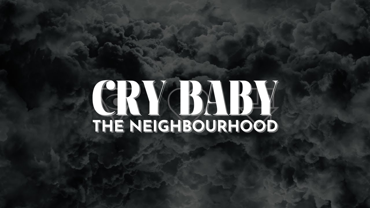 The Neighbourhood   Cry Baby Lyrics