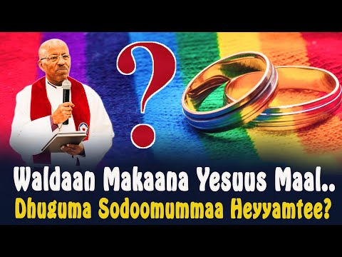Waldaan Makaana Yesuus Maal Jedhan Dhuguma Sodoomummaa Heyyamtee CHRISTIAN MEDIA