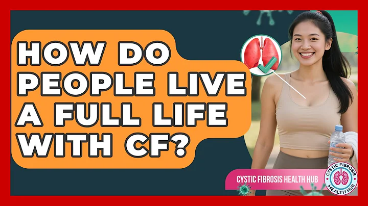 How Do People Live A Full Life With CF? - Cystic Fibrosis Health Hub