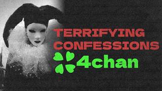 Terrifying 4Chan Confessions