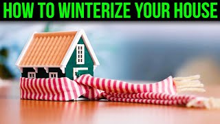 How To Winterize Your House  - Everything You Need To Know