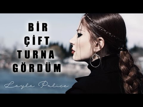 Layla Puliçe - Bir Çift Turna Gördüm ( video )