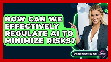 How Can We Effectively Regulate AI To Minimize Risks? - Emerging Tech Insider