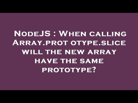 NodeJS : When calling Array.prototype.slice will the new array have the same prototype?