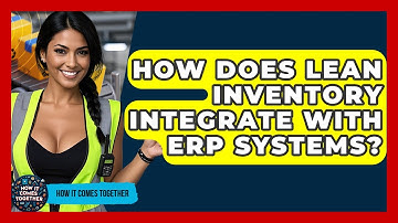 How Does Lean Inventory Integrate With ERP Systems? - How It Comes Together