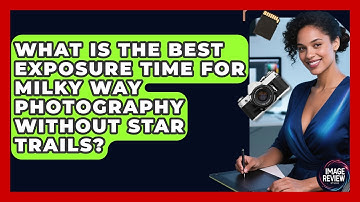 What Is The Best Exposure Time For Milky Way Photography Without Star Trails? - Image Review Studio