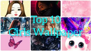 Top 10 Girls Wallpaper | Download Now ||