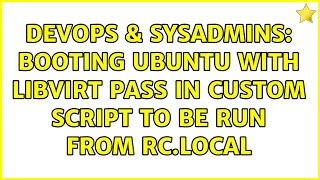 DevOps & SysAdmins: Booting ubuntu with libvirt pass in custom script to be run from rc.local