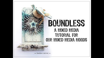 Boundless : Our Mixed Media Moods TUTORIAL