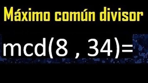 mcd 8 y 34 , maximo comun divisor , como se halla , ejemplos