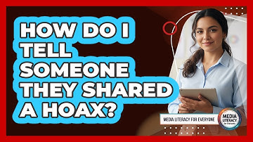 How Do I Tell Someone They Shared A Hoax?